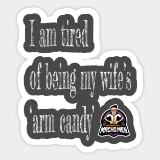 Tired of Being Wife's Arm Candy Sticker